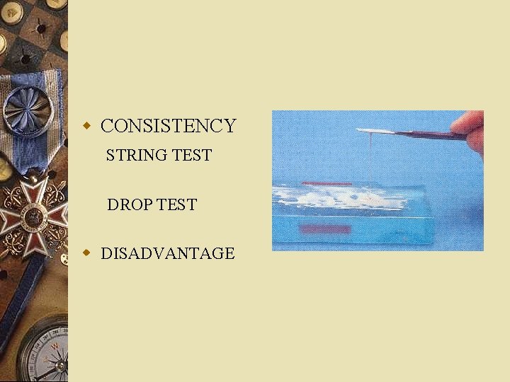 w CONSISTENCY STRING TEST DROP TEST w DISADVANTAGE 