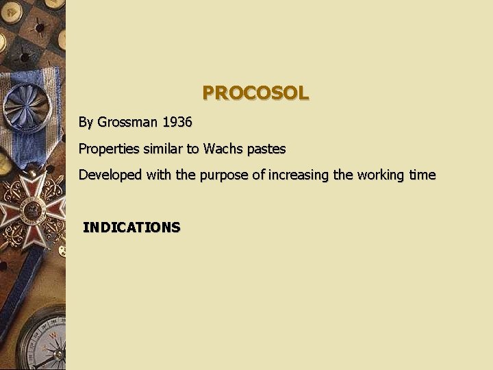 PROCOSOL By Grossman 1936 Properties similar to Wachs pastes Developed with the purpose of