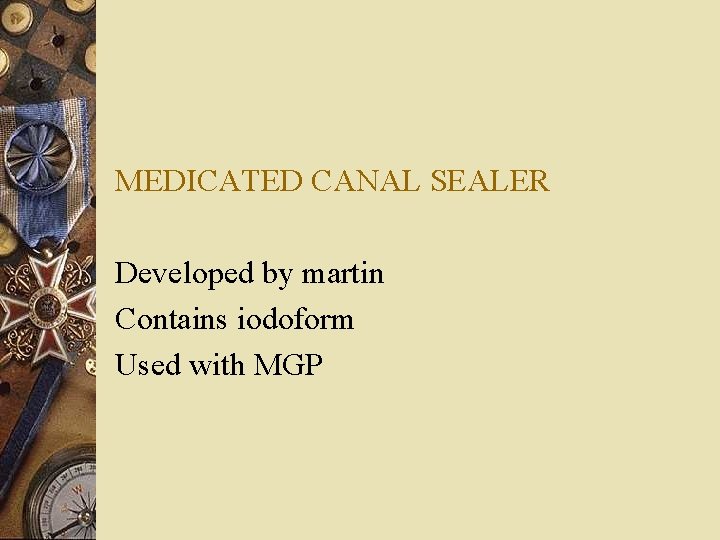 MEDICATED CANAL SEALER Developed by martin Contains iodoform Used with MGP 