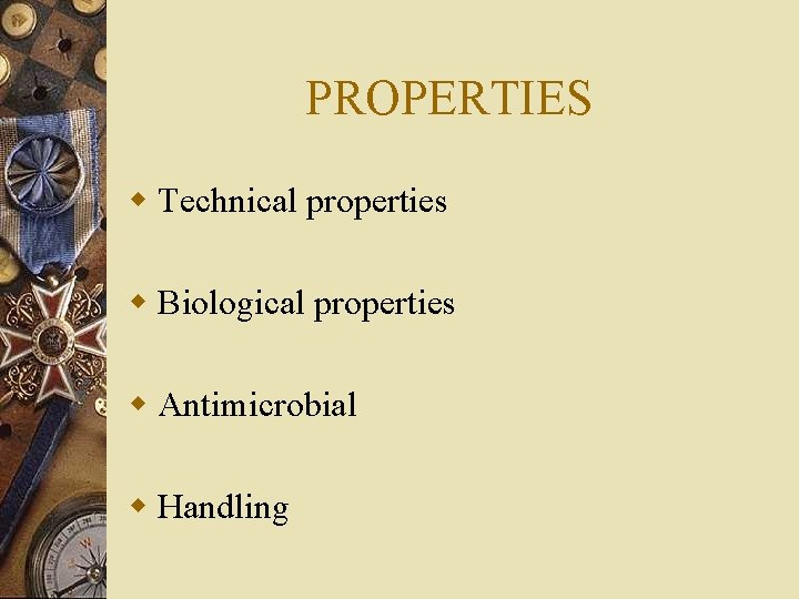 PROPERTIES w Technical properties w Biological properties w Antimicrobial w Handling 