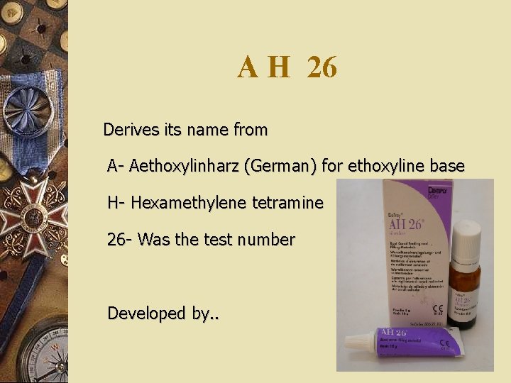 A H 26 Derives its name from A- Aethoxylinharz (German) for ethoxyline base H-