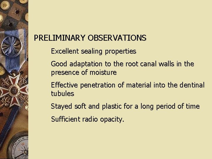 PRELIMINARY OBSERVATIONS Excellent sealing properties Good adaptation to the root canal walls in the