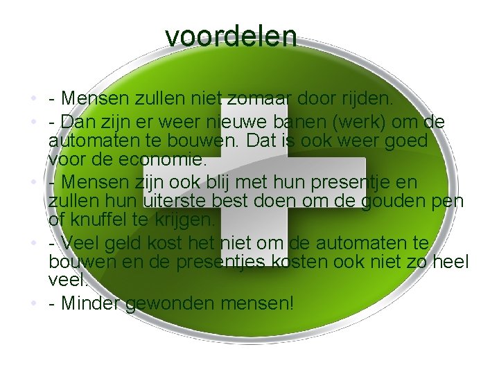 voordelen • - Mensen zullen niet zomaar door rijden. • - Dan zijn er