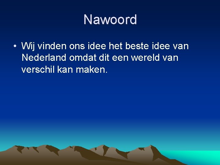 Nawoord • Wij vinden ons idee het beste idee van Nederland omdat dit een