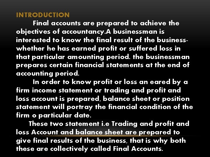INTRODUCTION Final accounts are prepared to achieve the objectives of accountancy. A businessman is