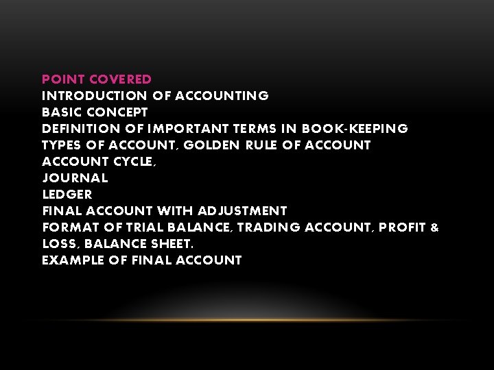 POINT COVERED INTRODUCTION OF ACCOUNTING BASIC CONCEPT DEFINITION OF IMPORTANT TERMS IN BOOK-KEEPING TYPES