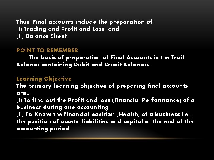 Thus, Final accounts include the preparation of: (i) Trading and Profit and Loss :