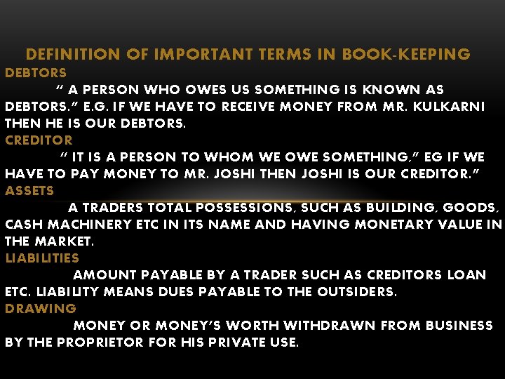 DEFINITION OF IMPORTANT TERMS IN BOOK-KEEPING DEBTORS “ A PERSON WHO OWES US SOMETHING