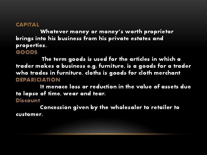 CAPITAL Whatever money or money’s worth proprietor brings into his business from his private