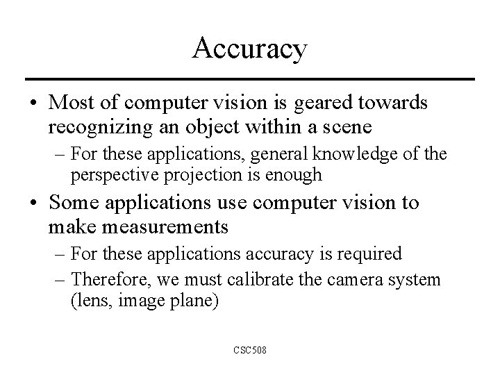 Accuracy • Most of computer vision is geared towards recognizing an object within a
