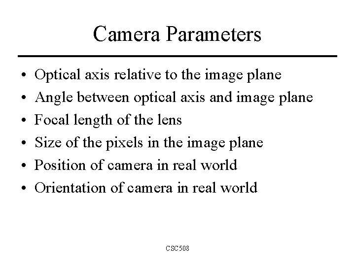 Camera Parameters • • • Optical axis relative to the image plane Angle between