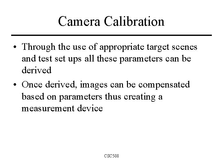 Camera Calibration • Through the use of appropriate target scenes and test set ups