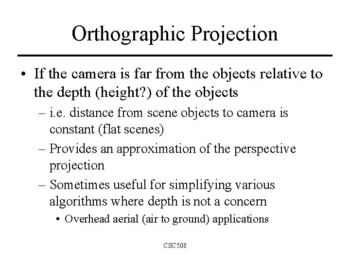 Orthographic Projection • If the camera is far from the objects relative to the