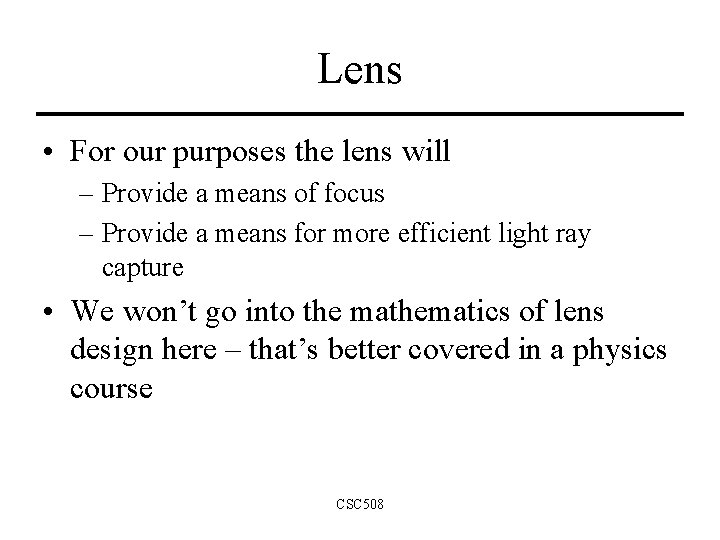 Lens • For our purposes the lens will – Provide a means of focus