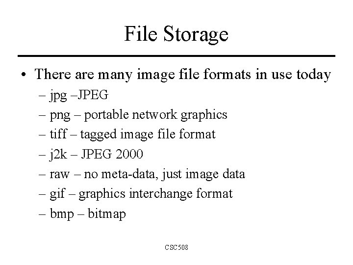File Storage • There are many image file formats in use today – jpg