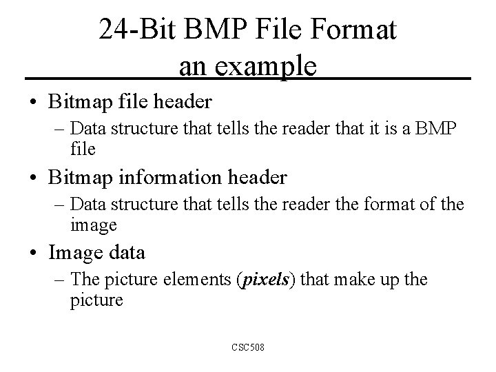 24 -Bit BMP File Format an example • Bitmap file header – Data structure