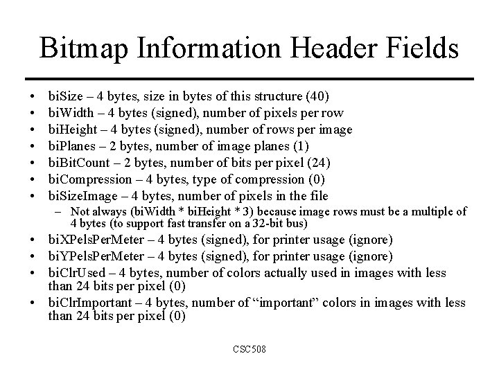 Bitmap Information Header Fields • • bi. Size – 4 bytes, size in bytes