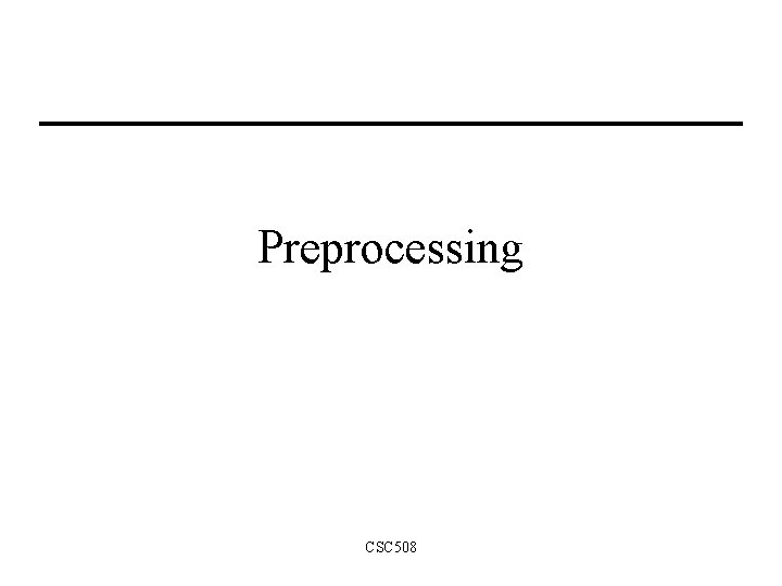 Preprocessing CSC 508 