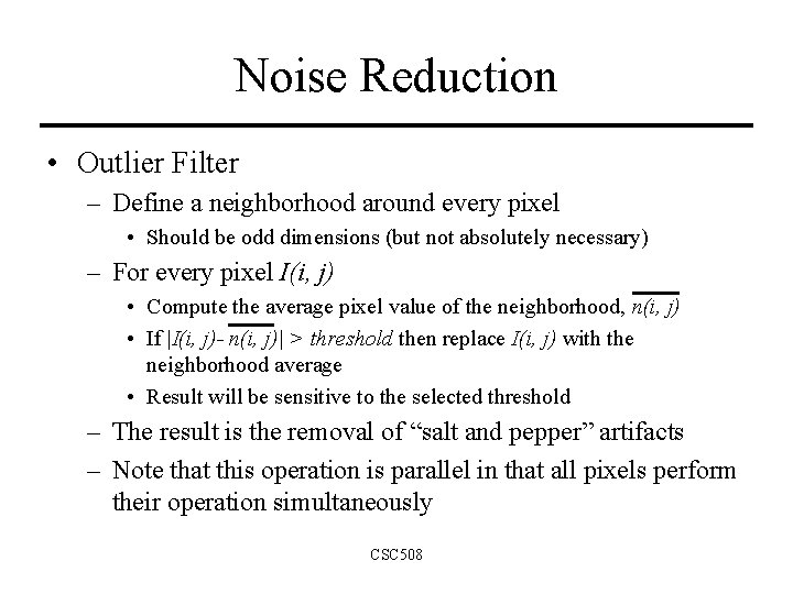 Noise Reduction • Outlier Filter – Define a neighborhood around every pixel • Should