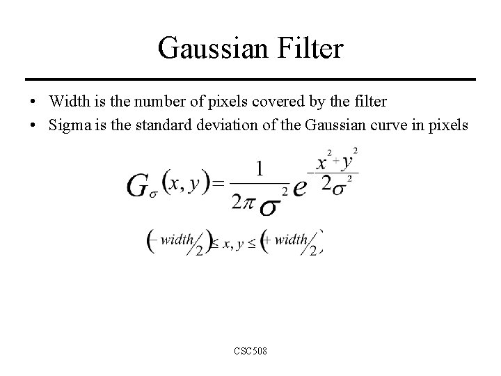 Gaussian Filter • Width is the number of pixels covered by the filter •