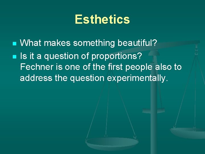 Esthetics n n What makes something beautiful? Is it a question of proportions? Fechner