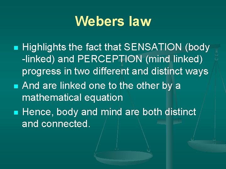 Webers law n n n Highlights the fact that SENSATION (body -linked) and PERCEPTION
