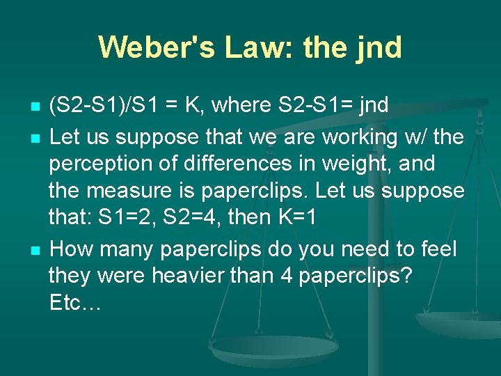 Weber's Law: the jnd n n n (S 2 -S 1)/S 1 = K,