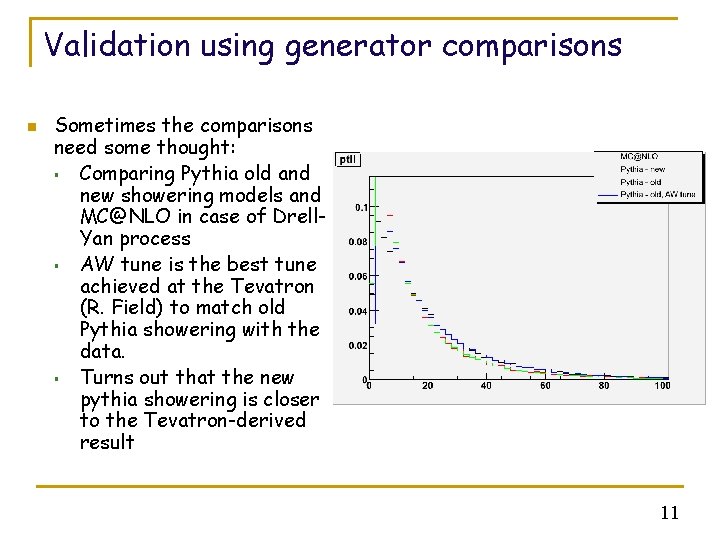 Validation using generator comparisons n Sometimes the comparisons need some thought: § Comparing Pythia
