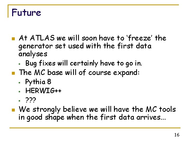 Future n At ATLAS we will soon have to ‘freeze’ the generator set used