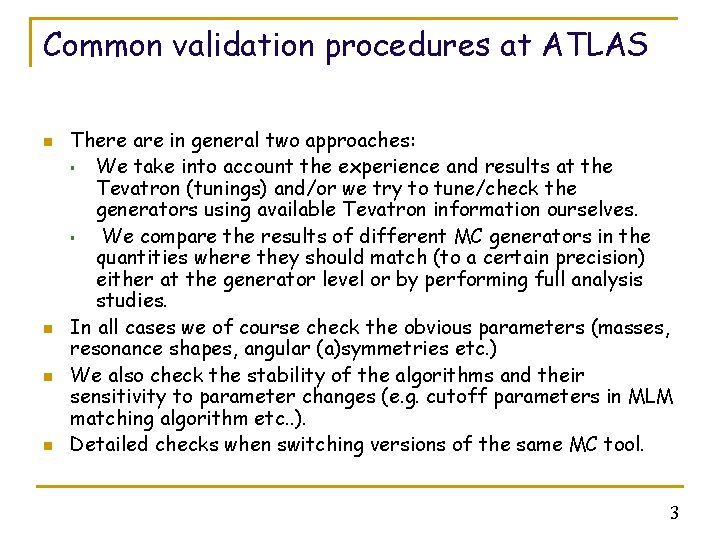 Common validation procedures at ATLAS n n There are in general two approaches: §