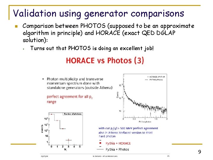 Validation using generator comparisons n Comparison between PHOTOS (supposed to be an approximate algorithm