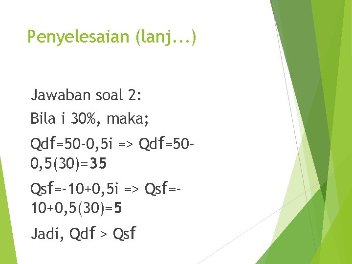 Penyelesaian (lanj. . . ) Jawaban soal 2: Bila i 30%, maka; Qdf=50 -0,