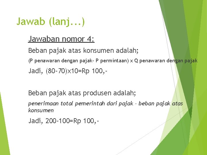 Jawab (lanj. . . ) Jawaban nomor 4: Beban pajak atas konsumen adalah; (P