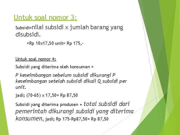 Untuk soal nomor 3: Subsidi=nilai subsidi x jumlah barang yang disubsidi. =Rp 10 x