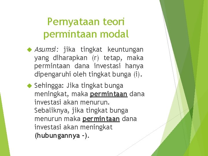Pernyataan teori permintaan modal Asumsi: jika tingkat keuntungan yang diharapkan (r) tetap, maka permintaan