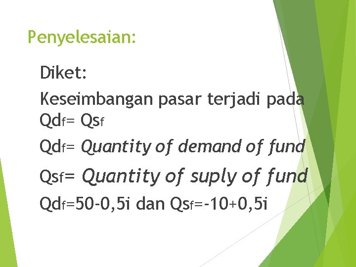Penyelesaian: Diket: Keseimbangan pasar terjadi pada Qdf= Qsf Qdf= Quantity of demand of fund