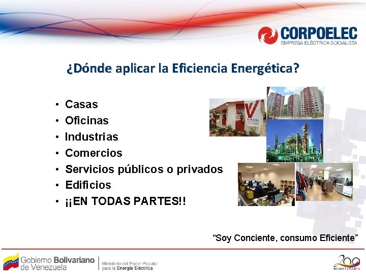 ¿Dónde aplicar la Eficiencia Energética? • • Casas Oficinas Industrias Comercios Servicios públicos o