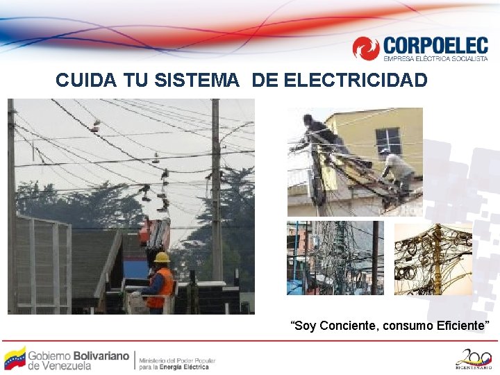 CUIDA TU SISTEMA DE ELECTRICIDAD “Soy Conciente, consumo Eficiente” 