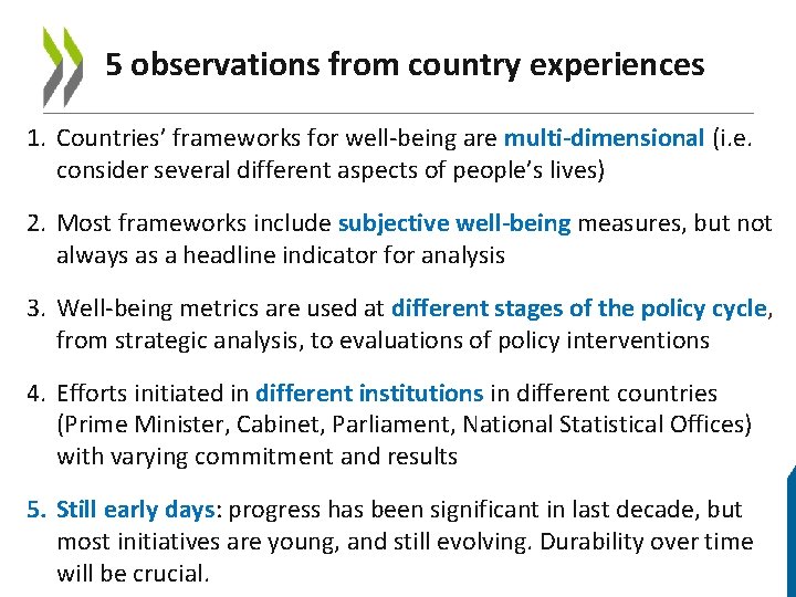 5 observations from country experiences 1. Countries’ frameworks for well-being are multi-dimensional (i. e.
