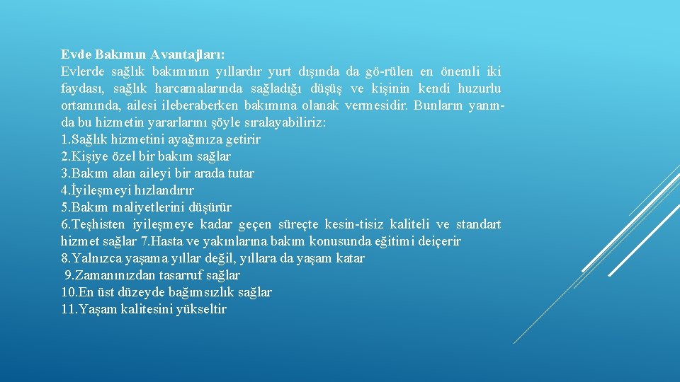 Evde Bakımın Avantajları: Evlerde sağlık bakımının yıllardır yurt dışında da gö-rülen en önemli iki