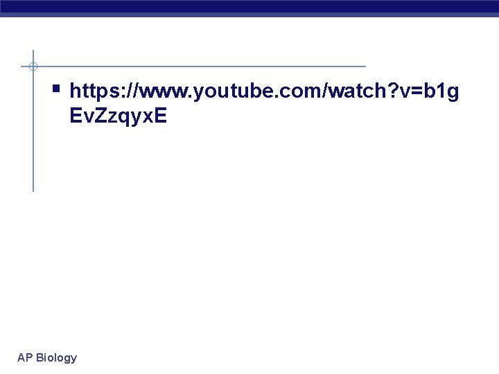§ https: //www. youtube. com/watch? v=b 1 g Ev. Zzqyx. E AP Biology 