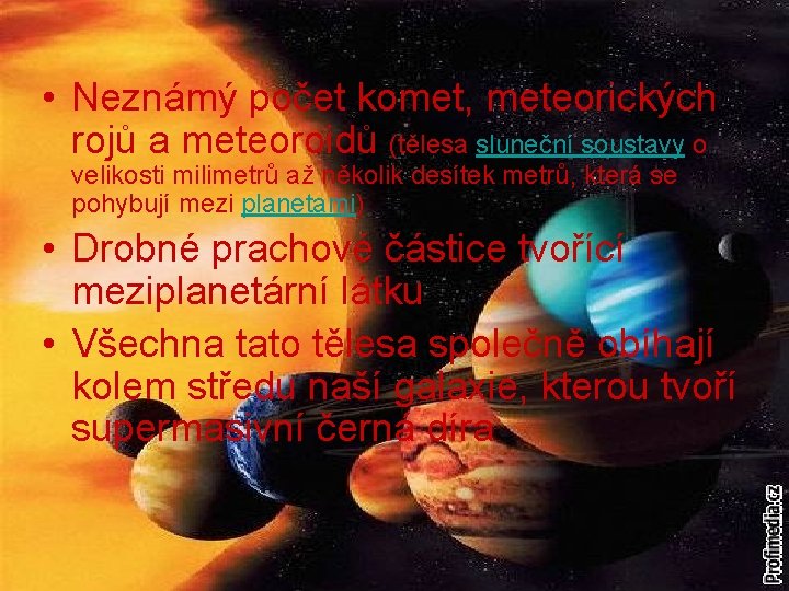  • Neznámý počet komet, meteorických rojů a meteoroidů (tělesa sluneční soustavy o velikosti