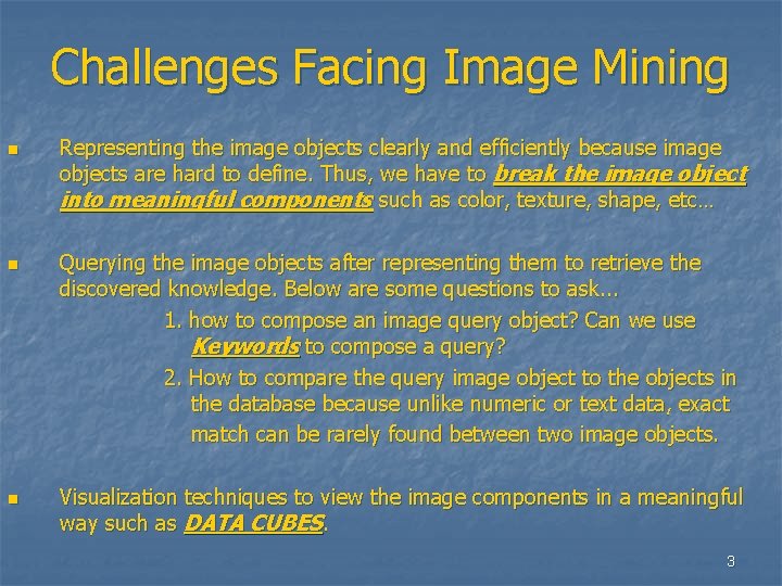 Challenges Facing Image Mining n n n Representing the image objects clearly and efficiently