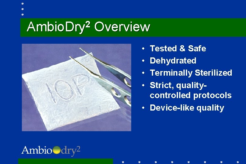 Ambio. Dry 2 Overview • • Tested & Safe Dehydrated Terminally Sterilized Strict, qualitycontrolled