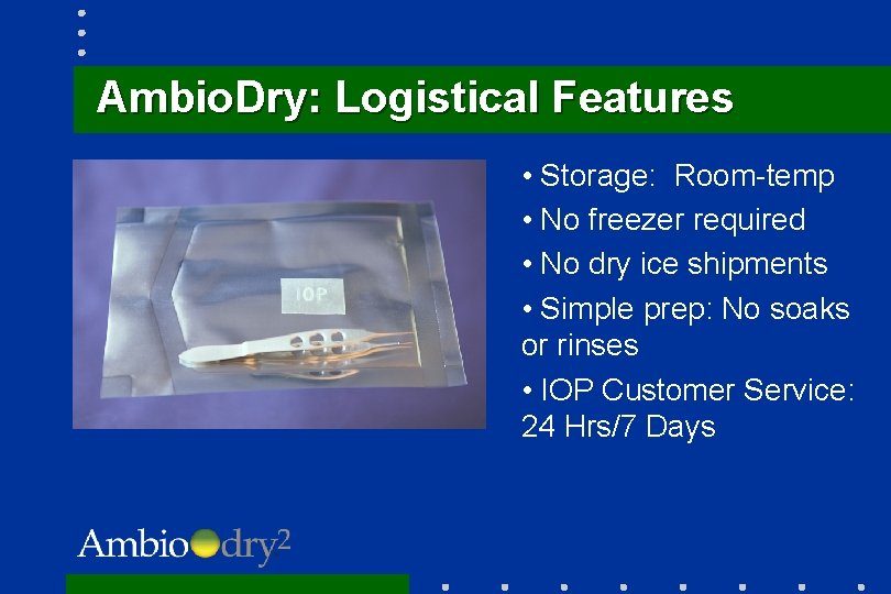 Ambio. Dry: Logistical Features • Storage: Room-temp • No freezer required • No dry