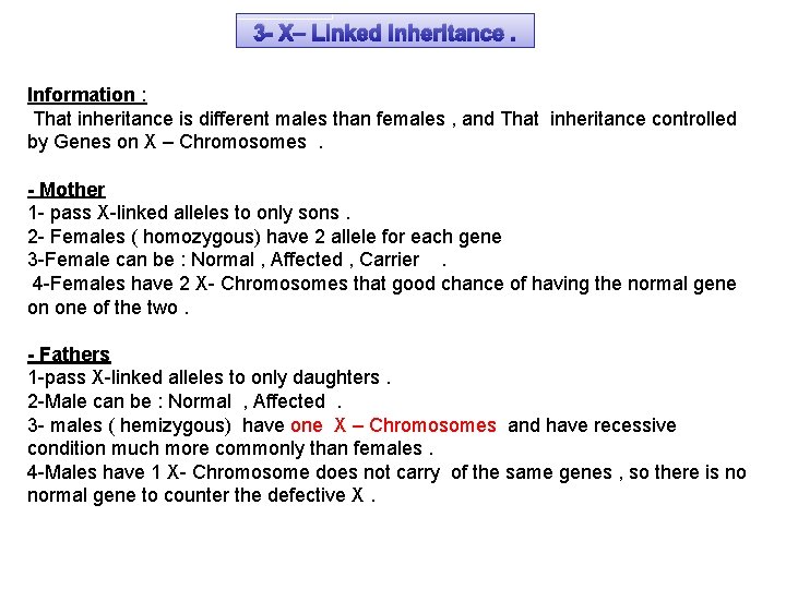 3 - X– Linked inheritance. Information : That inheritance is different males than females