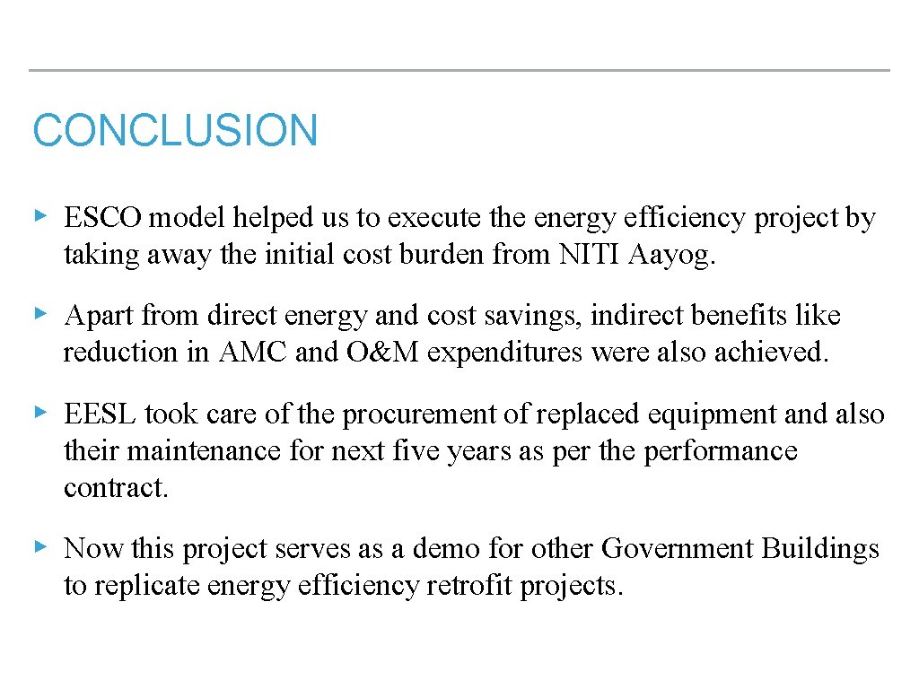 CONCLUSION ▸ ESCO model helped us to execute the energy efficiency project by taking