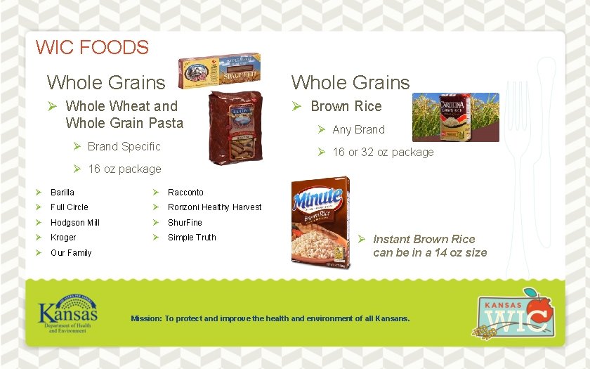 WIC FOODS Whole Grains Ø Whole Wheat and Whole Grain Pasta Ø Brown Rice