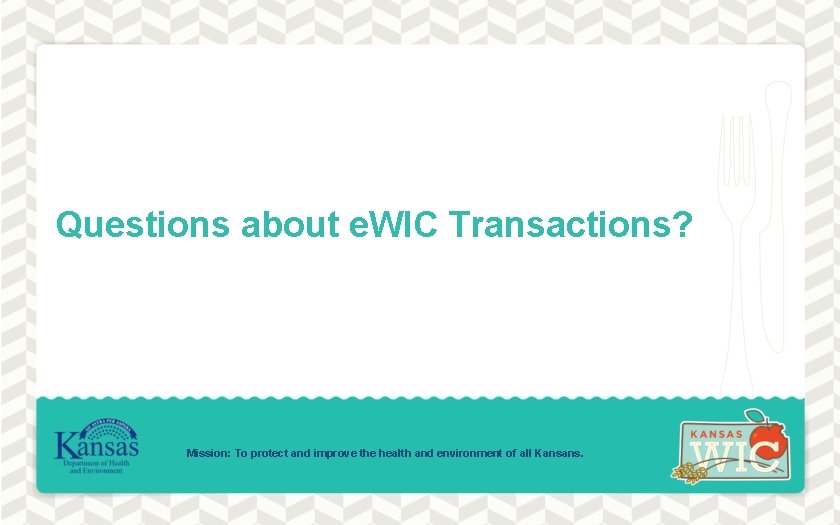 Questions about e. WIC Transactions? Mission: To protect and improve the health and environment