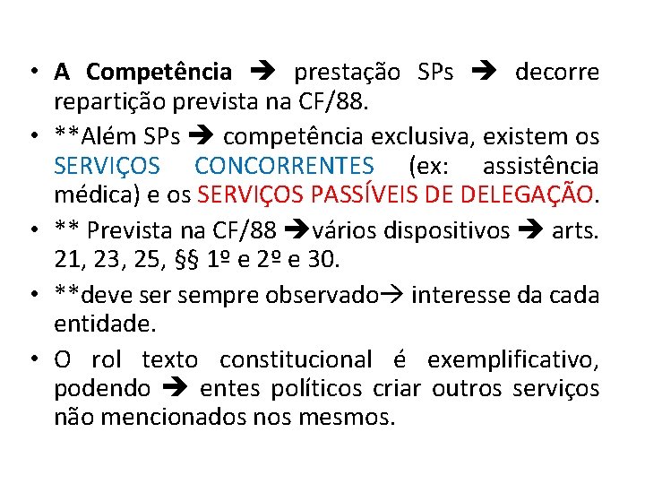  • A Competência prestação SPs decorre repartição prevista na CF/88. • **Além SPs